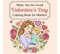 Mom, You Are Loved: A Valentine’s Day Coloring Book Celebrating a Mother’s Heart
