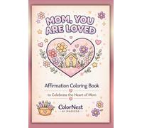 Mom, You are Loved: Affirmation Coloring Book to Celebrate the Heart of Mom for Relaxation, Stress Relief, and Meaningful Gifting: A Heartfelt ... Figures Featuring Relaxing Affirmations