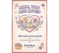 Mom, You are Loved: Affirmation Coloring Book to Celebrate the Heart of Mom for Relaxation, Stress Relief, and Meaningful Gifting: A Heartfelt ... Figures Featuring Relaxing Affirmations