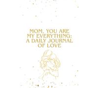 Mom, You Are My Everything: A Daily Journal of Love: A Year of Gratitude and Grace