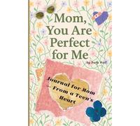 MOM, You Are PERFECT for ME: Journal for Mom - From a Teen's Heart