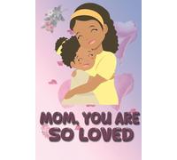 Mom You Are So Loved: gift special in mothers day ,(6*9) Inches 120 Pages