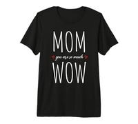 Mom You Are So Much Wow Día de la Madre Mami Mejor Mamá Camiseta Premium