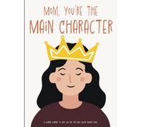 Mom, You Are the Main Character: A Guided Journal to Help Moms Find Their Voice, Heal Their Inner Child, and Rediscover Their Best Self