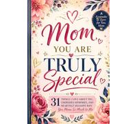 Mom, You Are Truly Special: 31 Things I Love About You, Cherished Memories, and Heartfelt Reasons Why You Mean So Much to Me