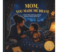 Mom, You Made Me Brave: A Picture Book About Courage, Love, and the Magic of a Mother's Belief (Ages 3-7)