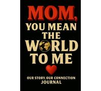 Mom, You Mean the World to Me: A Sentimental Prompt Journal With 50 Prompts to Remember Mom’s Love and Legacy