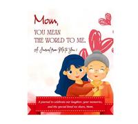 "Mom, You Mean the World to Me": A Special Journal for Moms to Fill with Her Life and Love