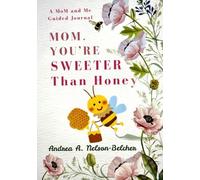 Mom, You’re Sweeter Than Honey: A Mother and Me Guided Journal with Prompts for Older Children,Preteens, and Moms
