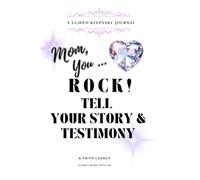Mom, You RocK! Tell Your Story & Testimony: A Guided Keepsake Journal