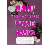 Mom! You Should Take Notes: Mother's Kitchen Recipe Notebook | Acknowledging Notebook for Mom | Notebook for Best Mom| A Mother’s Guided Journal
