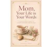 Mom, Your Life in Your Words: A Guided Keepsake Journal to Capture Her Memories and Life Story