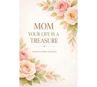 Mom, Your Life Is a Treasure: A Beautifully Guided Memory Journal to Document Your Journey, Wisdom, and Family Heritage; Over 100 Thoughtful Prompts for a Timeless Keepsake Gift
