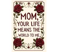 Mom, Your Life Means the World to Me: A Tell Me Your Story Guided Journal to Capture Memories, Milestones & Wisdom