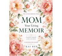 Mom, Your Living Memoir - A Hundred Blossoms: A Guided Memory Book with Thoughtful Questions and AI Assistance to Help Mom Share Her Life Story, Treasured Memories, Values & Wisdom in Her Own Words
