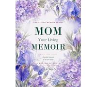 Mom, Your Living Memoir - A Keeper of Roots: A Guided Memory Book with Thoughtful Questions and AI Assistance to Help Mom Share Her Life Story, Treasured Memories, Values & Wisdom in Her Own Words