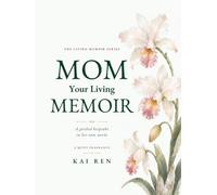 Mom, Your Living Memoir - A Quiet Fragrance: A Guided Memory Book with Thoughtful Questions and AI Assistance to Help Mom Share Her Life Story, Treasured Memories, Values & Wisdom in Her Own Words