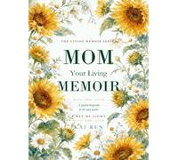 Mom, Your Living Memoir - A Ray of Light: A Guided Memory Book with Thoughtful Questions and AI Assistance to Help Mom Share Her Life Story, Treasured Memories, Values & Wisdom in Her Own Words