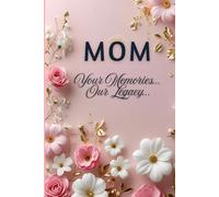 MOM - Your Memories... Our Legacy: A Guided Journal to Capture the Love, Strength & Wisdom of a Mother's Life in Her Own Words..
