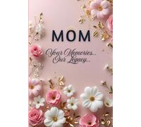 MOM - Your Memories... Our Legacy: A Guided Journal to Capture the Love, Strength & Wisdom of a Mother's Life in Her Own Words..