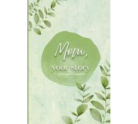 Mom, Your Story: A Fill-In Book to Tell and Relive Her Story, a Gift for Mom to Fill In and Treasure