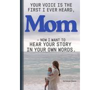 MOM, -Your story deserves to be written: A Mother’s Story Journal To Share Her Moments, Memories and Milestones