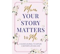 Mom, Your Story Matters to Me: A Guided Journal To Capture A Mother's Life and Love | Keepsake Memory Book for Moms