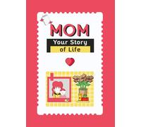Mom, Your Story of Life: A Mother’s Guided Keepsake Journal to Share Her Memories, Love, and Legacy