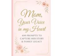 Mom, Your Voice in My Heart: 400 Prompts to Capture Her Story & Family Legacy (Your Voice in My Heart Series)