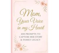 Mom, Your Voice in My Heart: 400 Prompts to Capture Her Story & Family Legacy (Your Voice in My Heart Series)