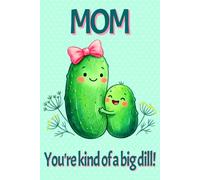 MOM, You're Kind of a Big Dill! Kawaii Pickle Themed Novelty Notebook - Mommy and Baby with Dill Sprigs; Light Green Polka Dot Background: 6" X 9" 140 Pages Wide Ruled Paperback
