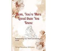 Mom, You're More Loved than You Know: Rediscovering Your Worth and Identity in Christ (The Mom, You're.... Series)