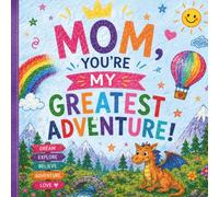 "Mom, You're My Greatest Adventure!": A Fill-In, Draw & Color Adventure Book for Mom (Ages 4-10) | 40-Page Kids Activity Book with Coloring, Drawing & ... & Draw Children's Gift Book Series for Kids)
