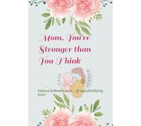 Mom, You're Stronger than You think: Patience & Perseverance - 30 Days of Enduring Grace (The Mom, You're.... Series)