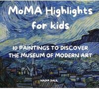 MoMA Highlights For Kids: Introducing art to children aged 6 to 10 - 10 paintings, their painters and their art movement - prepare a visit at MoMA (Museums Highlights)