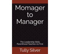 Momager to Manager: The Leadership Skills Parenthood Teaches Us First