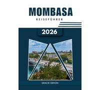 MOMBASA REISEFÜHRER 2026: Eine Küstenstadt reich an Geschichte, Rhythmus und Suaheli-Seele.