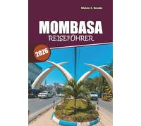 Mombasa Reiseführer 2026: Strände, Swahili-Kultur, Tierwelt und einfache Reiserouten für den perfekten Kussausflug an der kenianischen Küste