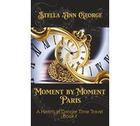 Moment by Moment Paris (A Hearts in Danger Time Travel)