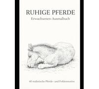 Moment der Ruhe - Pferde-Malbuch für Erwachsene: Realistische Pferde zum Ausmalen für Erwachsene Entspannung • Achtsamkeit • Stressabbau