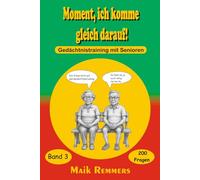 Moment, ich komme gleich darauf!: Gedächtnistraining mit Senioren Band 3