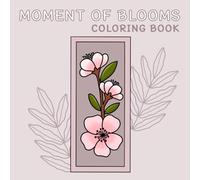 MOMENT OF BLOOMS COLORING BOOK: 50 Simple, Bold, and Easy Designs for Calm, Joy, and Stress Relief for Adults and Seniors