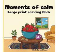 Moment of calm large print coloring book: simple house hold objects and peaceful spaces for relaxation and stress relief