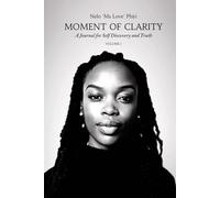Moment of Clarity: A collection of Poems, Prayers, and Journal Prompts for Self Discovery and Truth: Volume 1