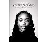 Moment of Clarity: A collection of Poems, Prayers, and Journal Prompts for Self Discovery and Truth: Volume 1