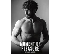 Moment of Pleasure: Explicit Gay Erotic Short Stories for Men (Hot and Sexy): 70 (Collection of Gay Erotic Stories in English for Adults. Explicit Sex for Homosexual and Bisexual Men)