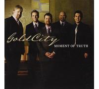 Moment Of Truth by Gold City (2008-05-03)
