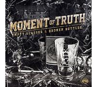 Moment Of Truth - Empty Glasses & Broken Bottles [Import]