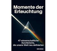 Momente der Erleuchtung: 47 wissenschaftliche Durchbrüche, die unsere Welt neu definierten
