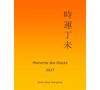 Momente des Glücks 2027: Feng Shui und Ba Zi Kalender für das Jahr der Feuer Ziege